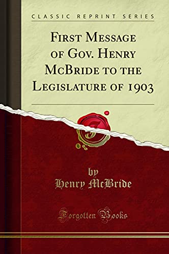 Stock image for First Message of Gov. Henry McBride to the Legislature of 1903 (Classic Reprint) for sale by PBShop.store US