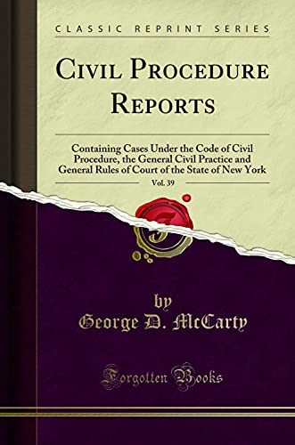 Beispielbild fr Civil Procedure Reports, Vol 39 Containing Cases Under the Code of Civil Procedure, the General Civil Practice and General Rules of Court of the State of New York Classic Reprint zum Verkauf von PBShop.store US