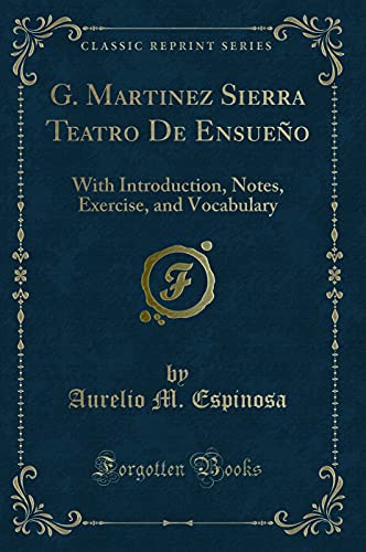 Imagen de archivo de G Martinez Sierra Teatro De Ensueo With Introduction, Notes, Exercise, and Vocabulary Classic Reprint a la venta por PBShop.store US