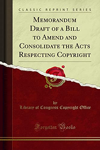 9780265148037: Memorandum Draft of a Bill to Amend and Consolidate the Acts Respecting Copyright (Classic Reprint)