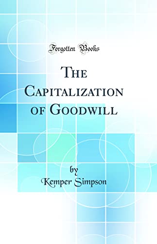 Beispielbild fr The Capitalization of Goodwill Classic Reprint zum Verkauf von PBShop.store US