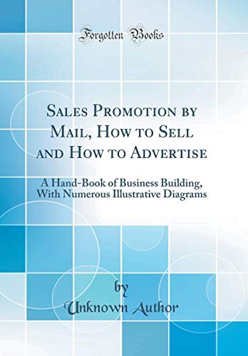 Stock image for Sales Promotion by Mail, How to Sell and How to Advertise A HandBook of Business Building, With Numerous Illustrative Diagrams Classic Reprint for sale by PBShop.store US
