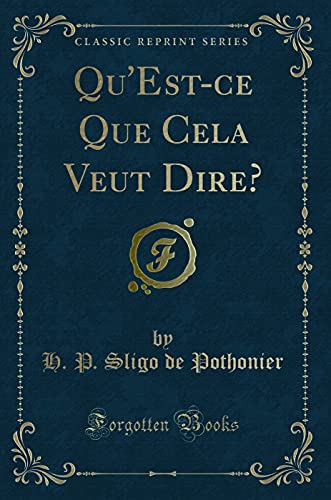 Stock image for Qu'Est-ce Que Cela Veut Dire? (Classic Reprint) for sale by Forgotten Books