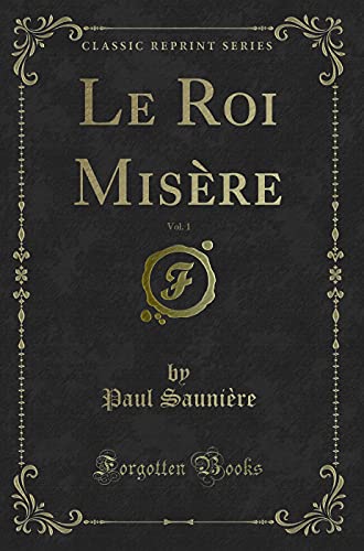 Stock image for Le Roi Misre, Vol. 1 (Classic Reprint) for sale by Revaluation Books