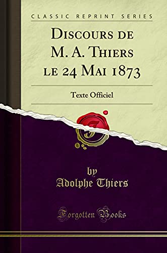 Stock image for Discours de M A Thiers le 24 Mai 1873 Texte Officiel Classic Reprint for sale by PBShop.store US