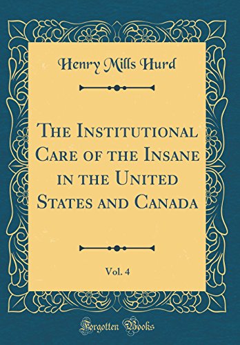 Beispielbild fr The Institutional Care of the Insane in the United States and Canada, Vol 4 Classic Reprint zum Verkauf von PBShop.store US