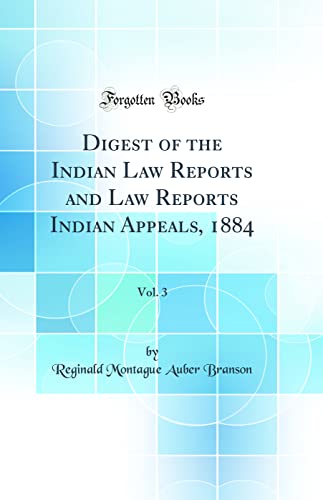 Stock image for Digest of the Indian Law Reports and Law Reports Indian Appeals, 1884, Vol 3 Classic Reprint for sale by PBShop.store US