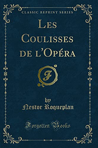 Stock image for Les Coulisses de l'Op?ra (Classic Reprint) for sale by PBShop.store UK