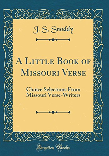 Imagen de archivo de A Little Book of Missouri Verse Choice Selections From Missouri VerseWriters Classic Reprint a la venta por PBShop.store US