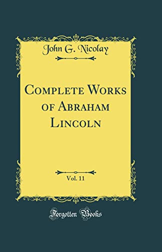 Stock image for Complete Works of Abraham Lincoln, Vol 11 Classic Reprint for sale by PBShop.store US