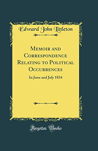 Imagen de archivo de Memoir and Correspondence Relating to Political Occurrences In June and July 1834 Classic Reprint a la venta por PBShop.store US