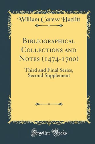 Stock image for Bibliographical Collections and Notes 14741700 Third and Final Series, Second Supplement Classic Reprint for sale by PBShop.store US