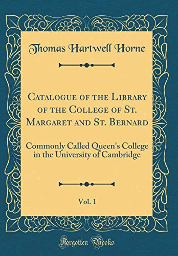Beispielbild fr Catalogue of the Library of the College of St. Margaret and St. Bernard, Vol. 1: Commonly Called Queen`s College in the University of Cambridge (Classic Reprint) zum Verkauf von Buchpark