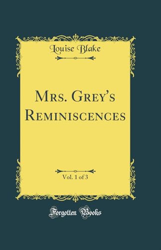 Imagen de archivo de Mrs Grey's Reminiscences, Vol 1 of 3 Classic Reprint a la venta por PBShop.store US