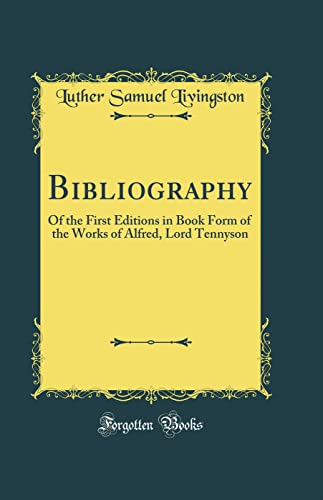 Imagen de archivo de Bibliography Of the First Editions in Book Form of the Works of Alfred, Lord Tennyson Classic Reprint a la venta por PBShop.store US