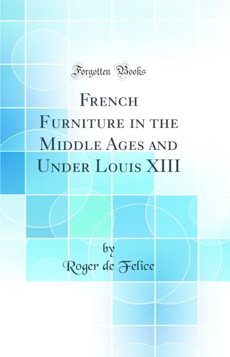 Beispielbild fr French Furniture in the Middle Ages and Under Louis XIII Classic Reprint zum Verkauf von PBShop.store US