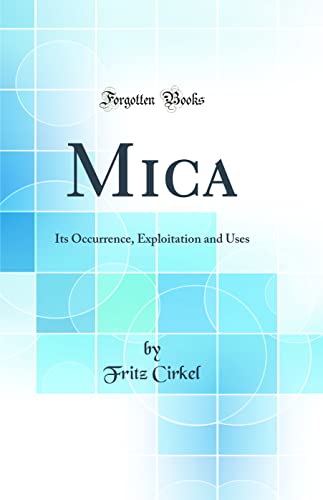 Stock image for Mica Its Occurrence, Exploitation and Uses Classic Reprint for sale by PBShop.store US