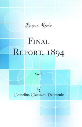 Imagen de archivo de Final Report, 1894, Vol 3 Classic Reprint a la venta por PBShop.store US