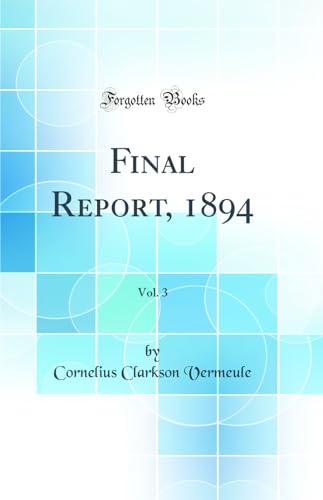Stock image for Final Report, 1894, Vol 3 Classic Reprint for sale by PBShop.store US