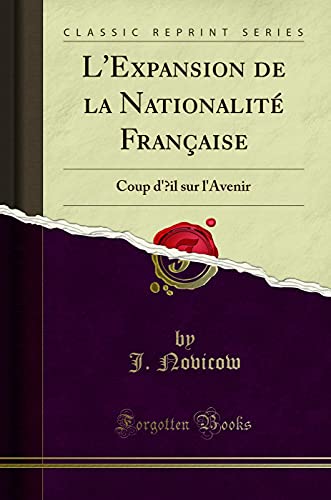 Imagen de archivo de L'Expansion de la Nationalit Franaise Coup d'il sur l'Avenir Classic Reprint a la venta por PBShop.store US