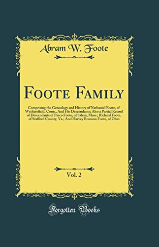 Beispielbild fr Foote Family, Vol 2 Comprising the Genealogy and History of Nathaniel Foote, of Wethersfield, Conn, And His Descendants Also a Partial Record of Stafford County, Va And Harvey Bronson Fo zum Verkauf von PBShop.store US