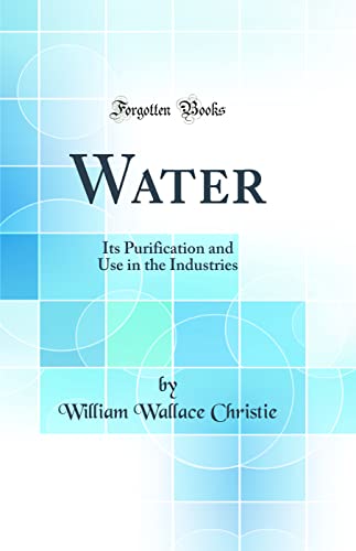 Stock image for Water Its Purification and Use in the Industries Classic Reprint for sale by PBShop.store US