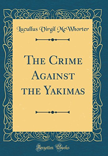 Stock image for The Crime Against the Yakimas Classic Reprint for sale by PBShop.store US