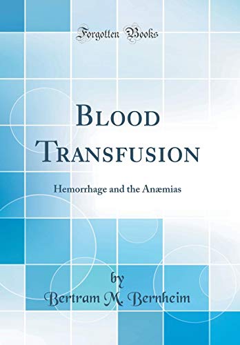 Imagen de archivo de Blood Transfusion: Hemorrhage and the An?mias (Classic Reprint) a la venta por PBShop.store US