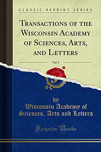 Stock image for Transactions of the Wisconsin Academy of Sciences, Arts, and Letters, Vol. 9 for sale by Forgotten Books