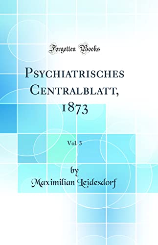 Stock image for Psychiatrisches Centralblatt, 1873, Vol 3 Classic Reprint for sale by PBShop.store US