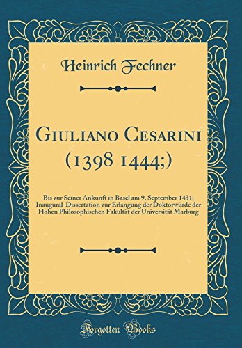 Imagen de archivo de Giuliano Cesarini 1398 1444 Bis zur Seiner Ankunft in Basel am 9 September 1431 InauguralDissertation zur Erlangung der Doktorwrde der Hohen der Universitt Marburg Classic Reprint a la venta por PBShop.store US