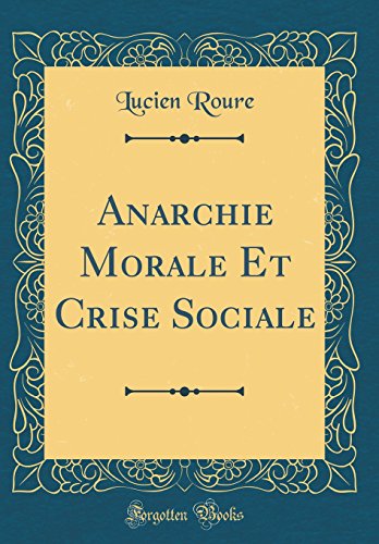 Beispielbild fr Anarchie Morale Et Crise Sociale Classic Reprint zum Verkauf von PBShop.store US