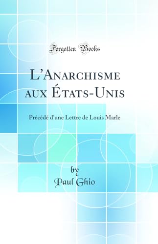 Stock image for L'Anarchisme aux tatsUnis Prcd d'une Lettre de Louis Marle Classic Reprint for sale by PBShop.store US