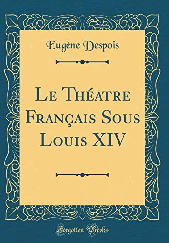 Stock image for Le Thatre Franais Sous Louis XIV Classic Reprint for sale by PBShop.store US