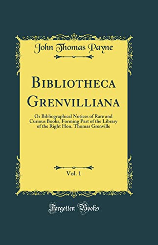 9780265333433: Bibliotheca Grenvilliana, Vol. 1: Or Bibliographical Notices of Rare and Curious Books, Forming Part of the Library of the Right Hon. Thomas Grenville (Classic Reprint)