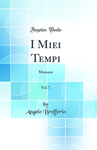 Beispielbild fr I Miei Tempi, Vol. 7 : Memorie (Classic Reprint) zum Verkauf von Buchpark
