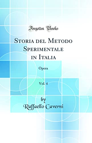 Stock image for Storia del Metodo Sperimentale in Italia, Vol 4 Opera Classic Reprint for sale by PBShop.store US