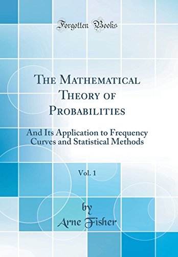 Beispielbild fr The Mathematical Theory of Probabilities, Vol 1 And Its Application to Frequency Curves and Statistical Methods Classic Reprint zum Verkauf von PBShop.store US