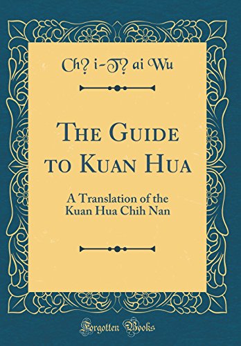 Stock image for The Guide to Kuan Hua: A Translation of the Kuan Hua Chih Nan (Classic Reprint) for sale by PBShop.store US