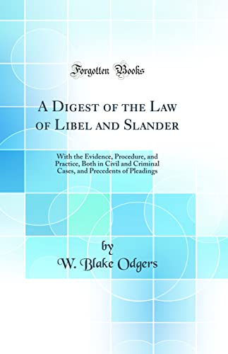 Stock image for A Digest of the Law of Libel and Slander With the Evidence, Procedure, and Practice, Both in Civil and Criminal Cases, and Precedents of Pleadings Classic Reprint for sale by PBShop.store US