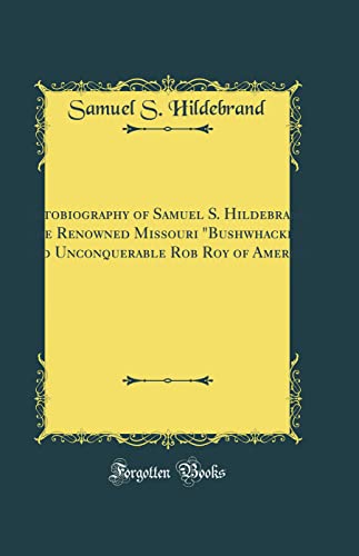 Stock image for Autobiography of Samuel S Hildebrand, the Renowned Missouri Bushwhacker Being His Complete Confession Classic Reprint for sale by PBShop.store US