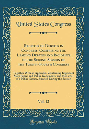9780265372807: Register of Debates in Congress, Comprising the Leading Debates and Incidents of the Second Session of the Twenty-Fourth Congress, Vol. 13: Together ... Documents, and the Laws, of a Public Nature