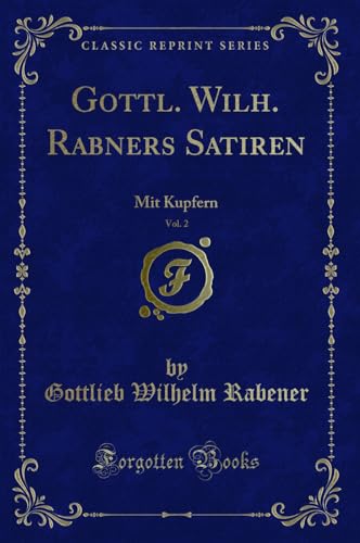 Stock image for Gottl Wilh Rabners Satiren, Vol 2 Mit Kupfern Classic Reprint for sale by PBShop.store US