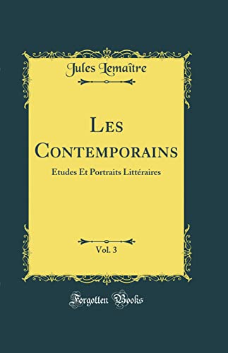 Stock image for Les Contemporains, Vol. 3: tudes Et Portraits Littraires (Classic Reprint) for sale by Big River Books