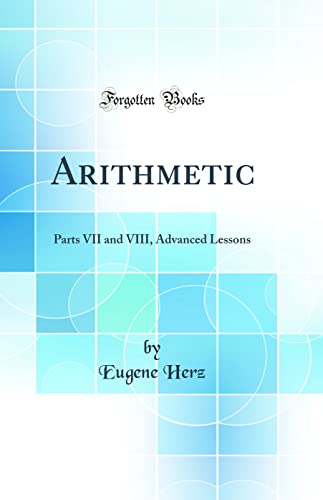 Imagen de archivo de Arithmetic Parts VII and VIII, Advanced Lessons Classic Reprint a la venta por PBShop.store US
