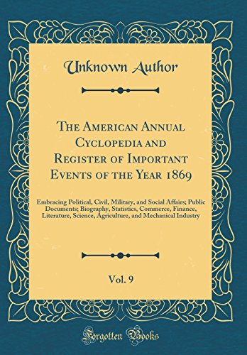 9780265417683: The American Annual Cyclopedia and Register of Important Events of the Year 1869, Vol. 9: Embracing Political, Civil, Military, and Social Affairs; ... Science, Agriculture, and Mechanica