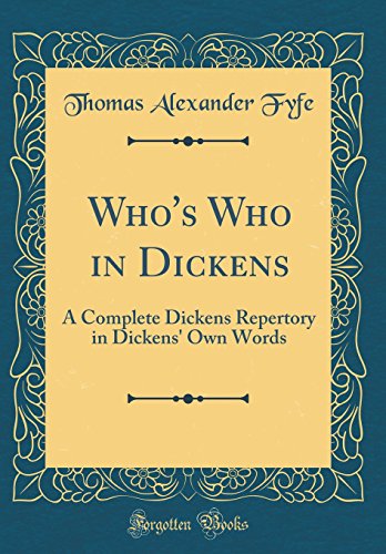 Beispielbild fr Who's Who in Dickens A Complete Dickens Repertory in Dickens' Own Words Classic Reprint zum Verkauf von PBShop.store US