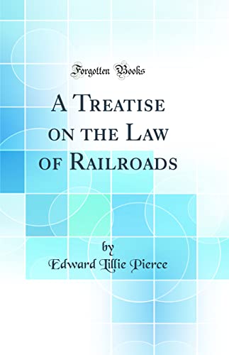 Stock image for A Treatise on the Law of Railroads Classic Reprint for sale by PBShop.store US