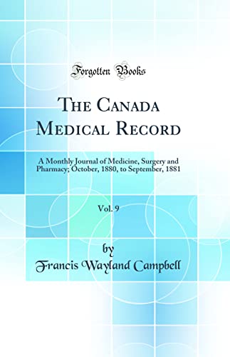 Imagen de archivo de The Canada Medical Record, Vol 9 A Monthly Journal of Medicine, Surgery and Pharmacy October, 1880, to September, 1881 Classic Reprint a la venta por PBShop.store US