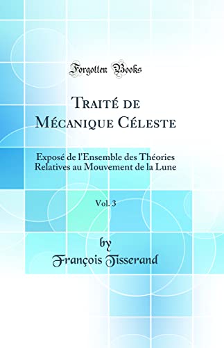 Stock image for Trait de Mcanique Cleste, Vol 3 Expos de l'Ensemble des Thories Relatives au Mouvement de la Lune Classic Reprint for sale by PBShop.store US